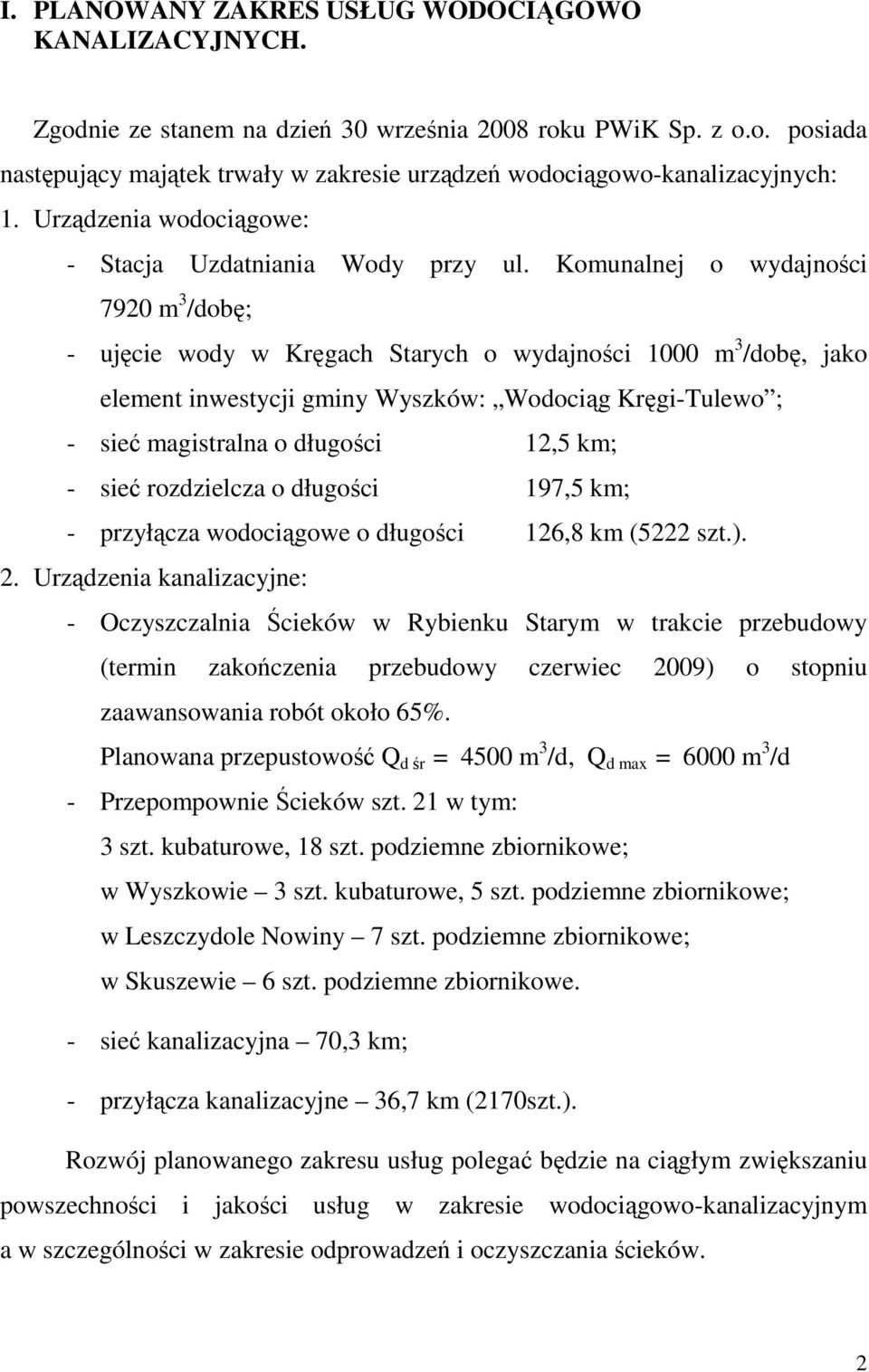 Komunalnej o wydajności 7920 m 3 /dobę; - ujęcie wody w Kręgach Starych o wydajności 1000 m 3 /dobę, jako element inwestycji gminy Wyszków: Wodociąg Kręgi-Tulewo ; - sieć magistralna o długości 12,5