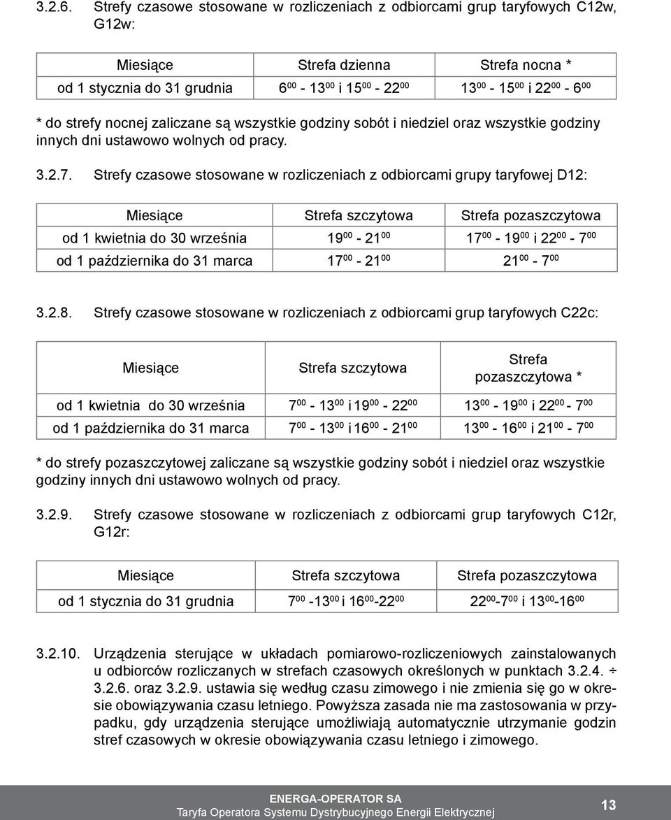 * do strefy nocnej zaliczane są wszystkie godziny sobót i niedziel oraz wszystkie godziny innych dni ustawowo wolnych od pracy. 3.2.7.