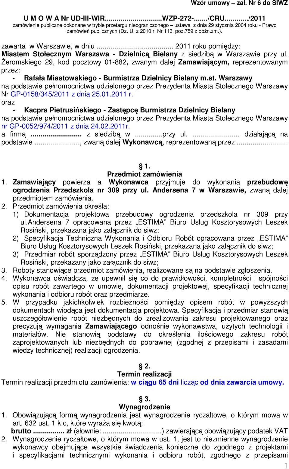 zawarta w Warszawie, w dniu... 2011 roku pomiędzy: Miastem Stołecznym Warszawa - Dzielnicą Bielany z siedzibą w Warszawie przy ul.