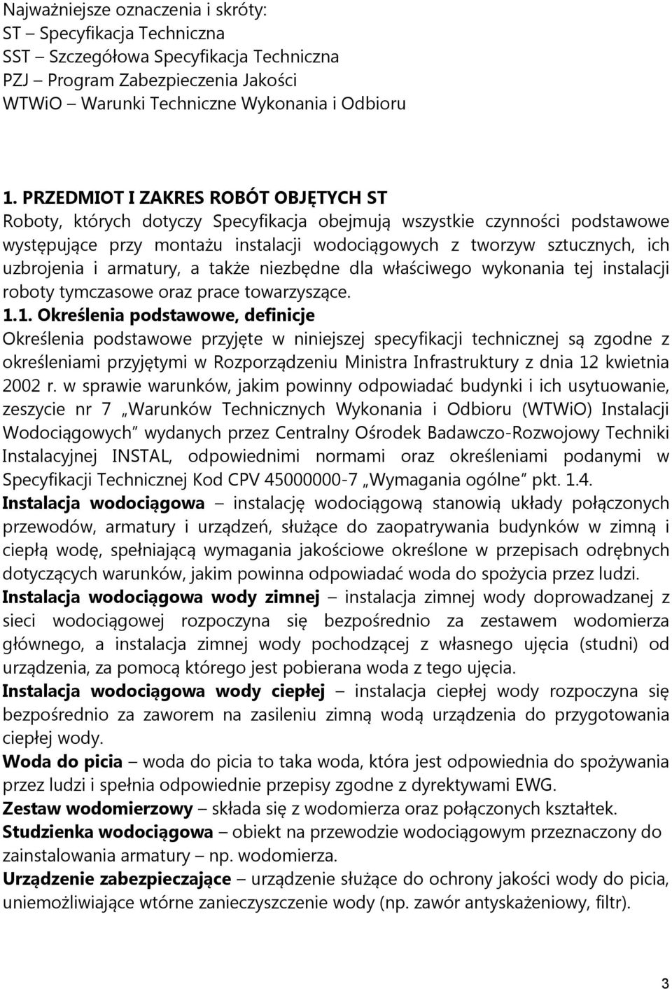 uzbrojenia i armatury, a także niezbędne dla właściwego wykonania tej instalacji roboty tymczasowe oraz prace towarzyszące. 1.