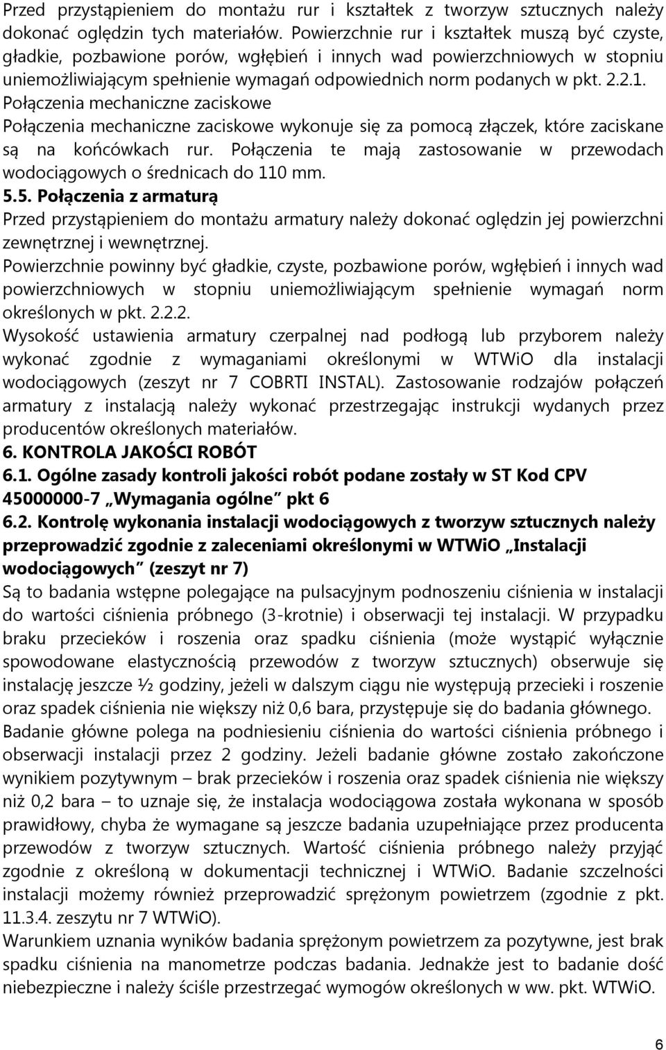 Połączenia mechaniczne zaciskowe Połączenia mechaniczne zaciskowe wykonuje się za pomocą złączek, które zaciskane są na końcówkach rur.