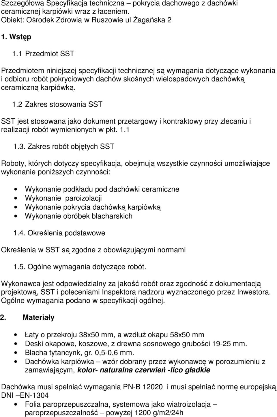 2 Zakres stosowania SST SST jest stosowana jako dokument przetargowy i kontraktowy przy zlecaniu i realizacji robót wymienionych w pkt. 1.1 1.3.