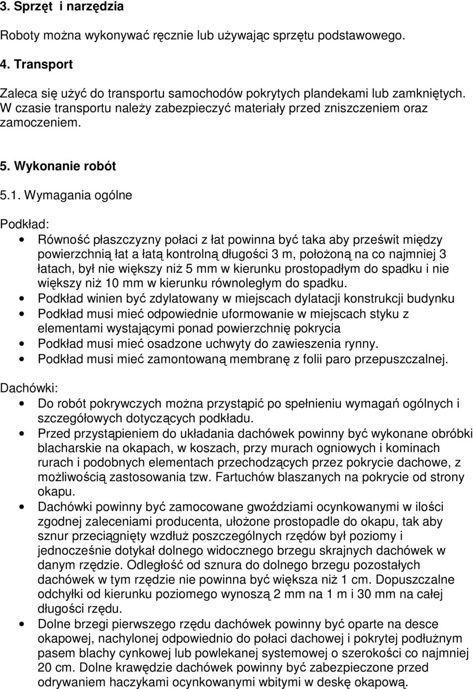 Wymagania ogólne Podkład: Równość płaszczyzny połaci z łat powinna być taka aby prześwit między powierzchnią łat a łatą kontrolną długości 3 m, połoŝoną na co najmniej 3 łatach, był nie większy niŝ 5