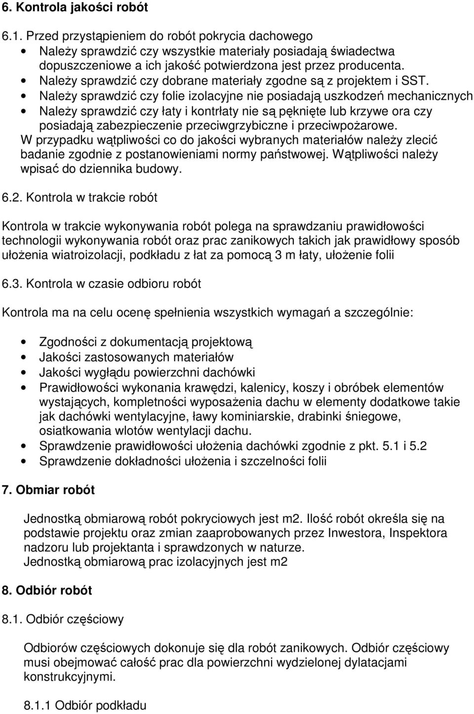 NaleŜy sprawdzić czy dobrane materiały zgodne są z projektem i SST.