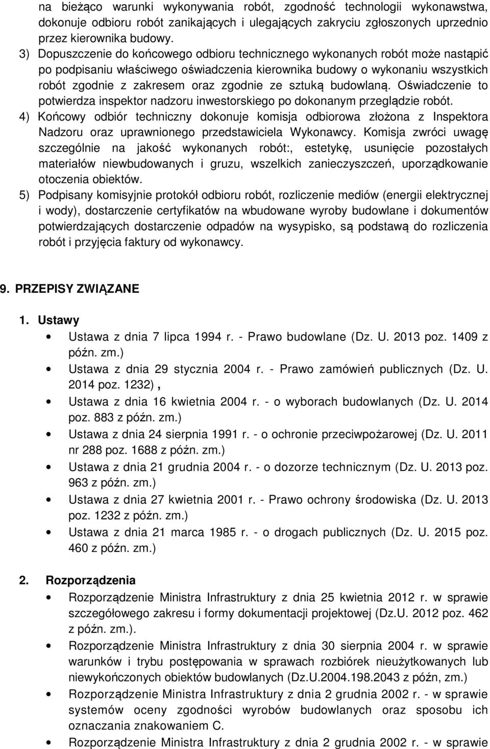 ze sztuką budowlaną. Oświadczenie to potwierdza inspektor nadzoru inwestorskiego po dokonanym przeglądzie robót.