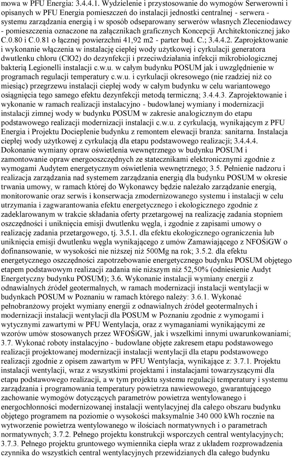 własnych Zleceniodawcy - pomieszczenia oznaczone na załącznikach graficznych Koncepcji Architektonicznej jako C.0.80 i C.0.81 o łącznej powierzchni 41,92 