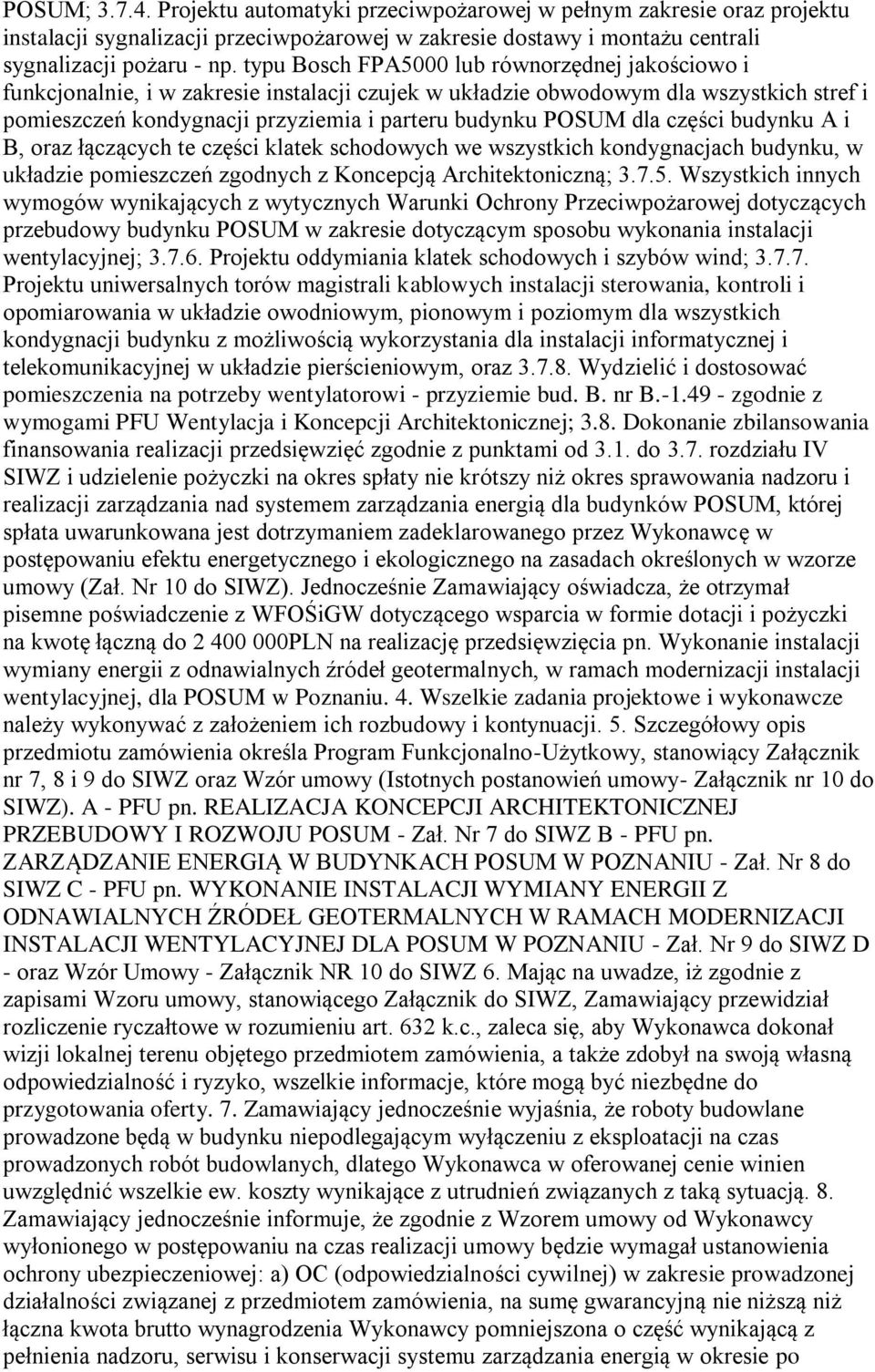 dla części budynku A i B, oraz łączących te części klatek schodowych we wszystkich kondygnacjach budynku, w układzie pomieszczeń zgodnych z Koncepcją Architektoniczną; 3.7.5.