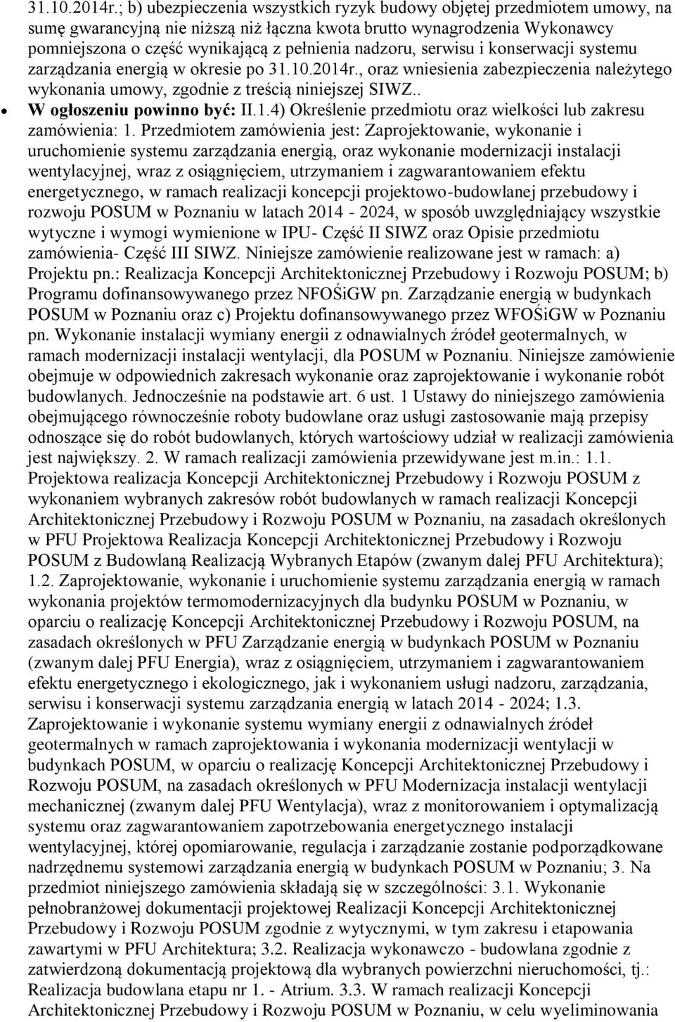 nadzoru, serwisu i konserwacji systemu zarządzania energią w okresie po , oraz wniesienia zabezpieczenia należytego wykonania umowy, zgodnie z treścią niniejszej SIWZ.. W ogłoszeniu powinno być: II.1.