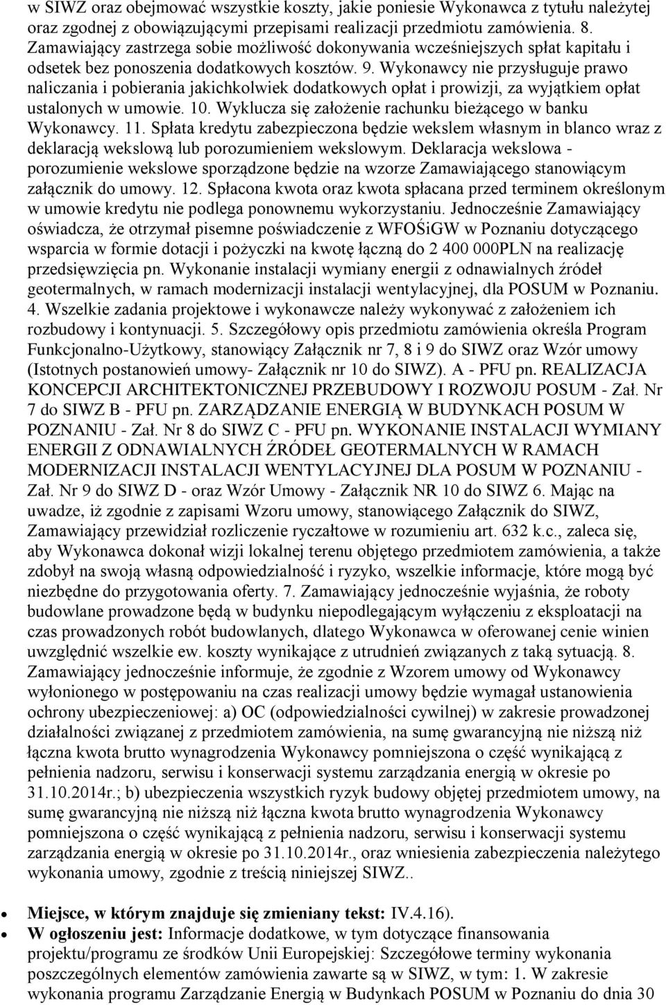 Wykonawcy nie przysługuje prawo naliczania i pobierania jakichkolwiek dodatkowych opłat i prowizji, za wyjątkiem opłat ustalonych w umowie. 10.