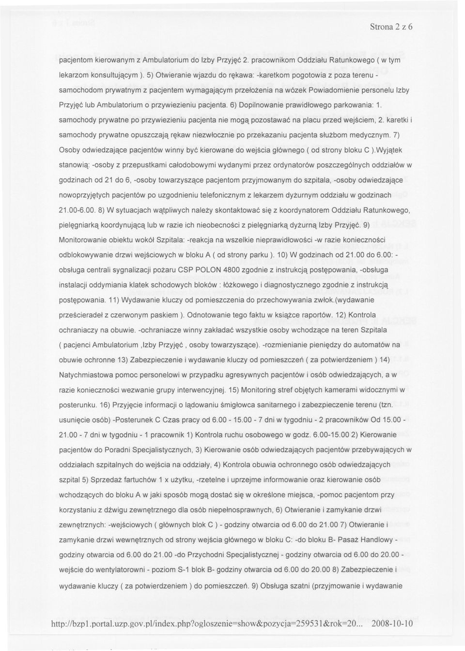 przywiezieniu pacjenta. 6) Dopilnowanie prawidlowego parkowania: 1. samochody prywatne po przywiezieniu pacjenta nie moga pozostawac na placu przed wejsciem, 2.