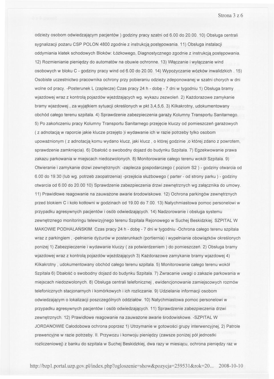 13) Wlaczanie i wylaczanie wind osobowych w bloku C - godziny pracy wind od 6.00 do 20.00.14) Wypozyczanie wózków inwalidzkich.