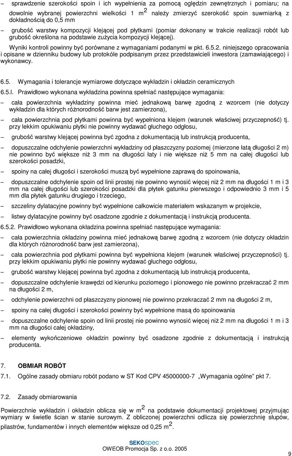 Wyniki kontroli powinny być porównane z wymaganiami podanymi w pkt. 6.5.2.