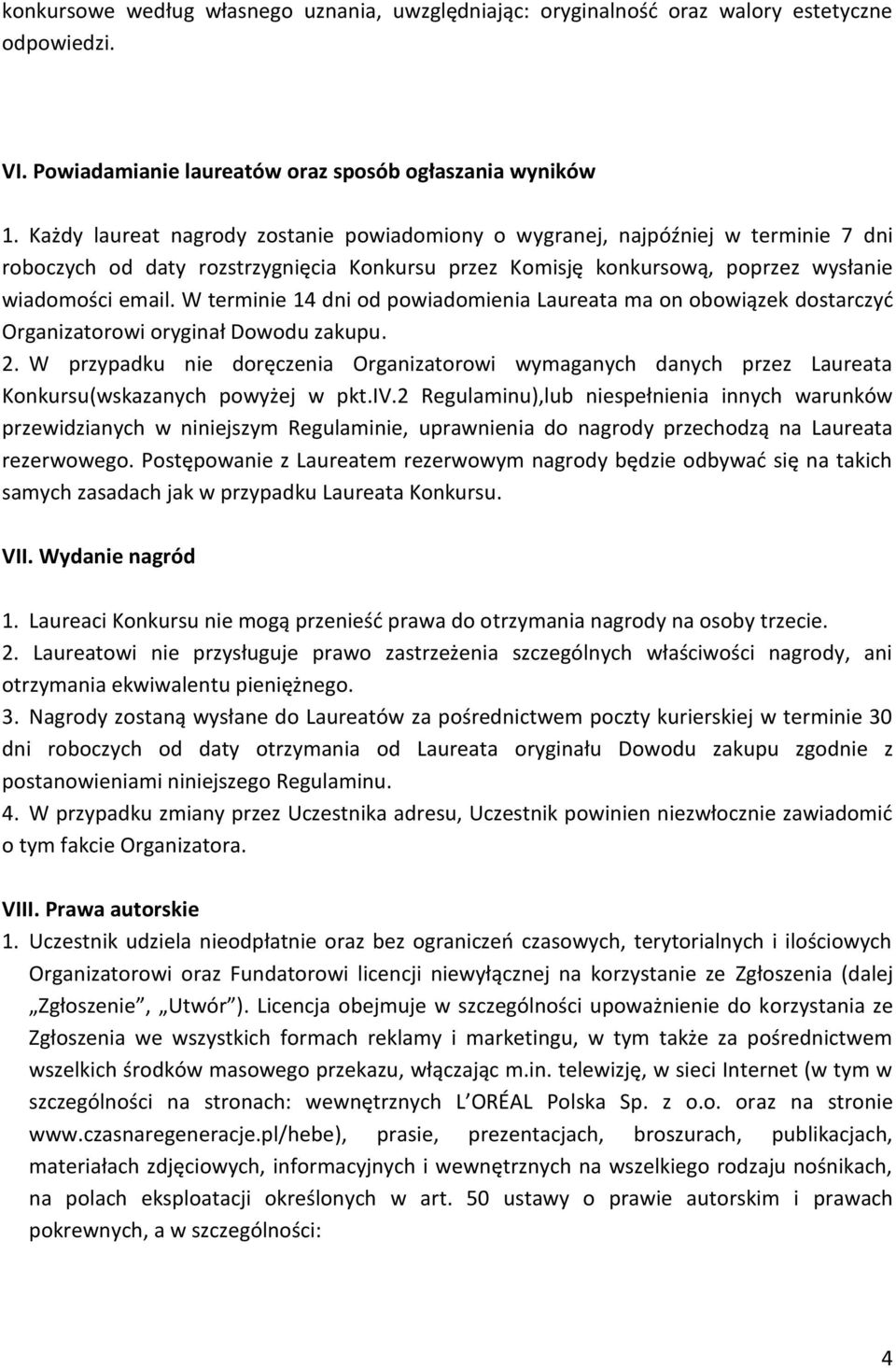 W terminie 14 dni od powiadomienia Laureata ma on obowiązek dostarczyd Organizatorowi oryginał Dowodu zakupu. 2.