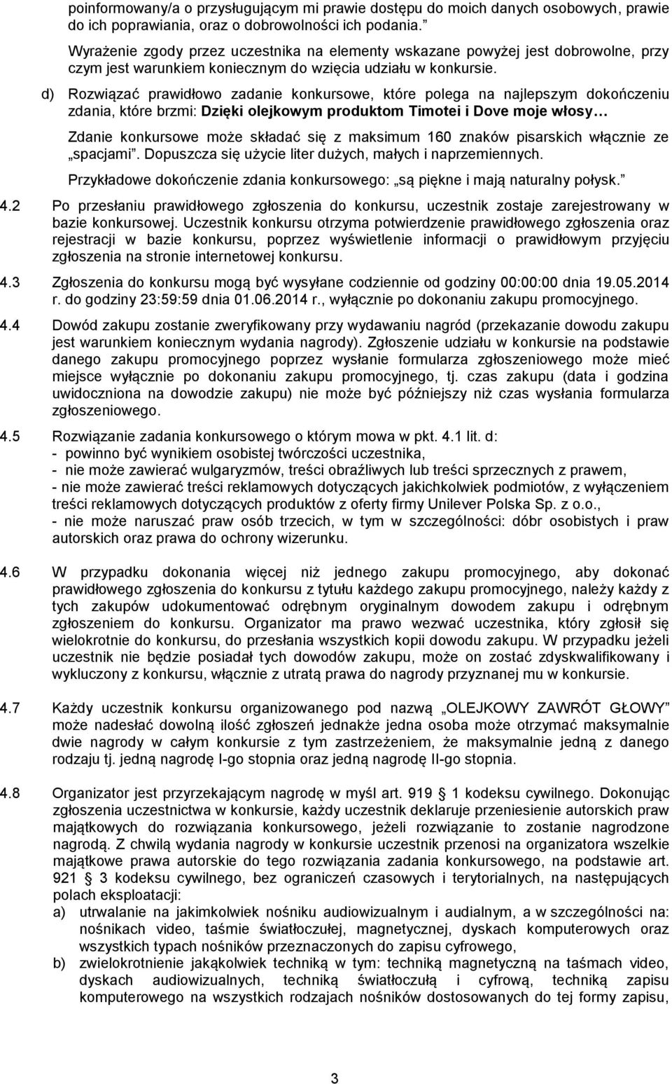 d) Rozwiązać prawidłowo zadanie konkursowe, które polega na najlepszym dokończeniu zdania, które brzmi: Dzięki olejkowym produktom Timotei i Dove moje włosy Zdanie konkursowe może składać się z