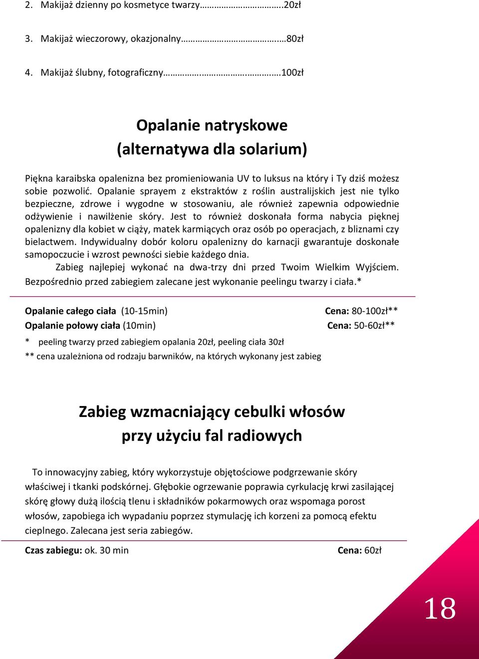 Opalanie sprayem z ekstraktów z roślin australijskich jest nie tylko bezpieczne, zdrowe i wygodne w stosowaniu, ale również zapewnia odpowiednie odżywienie i nawilżenie skóry.