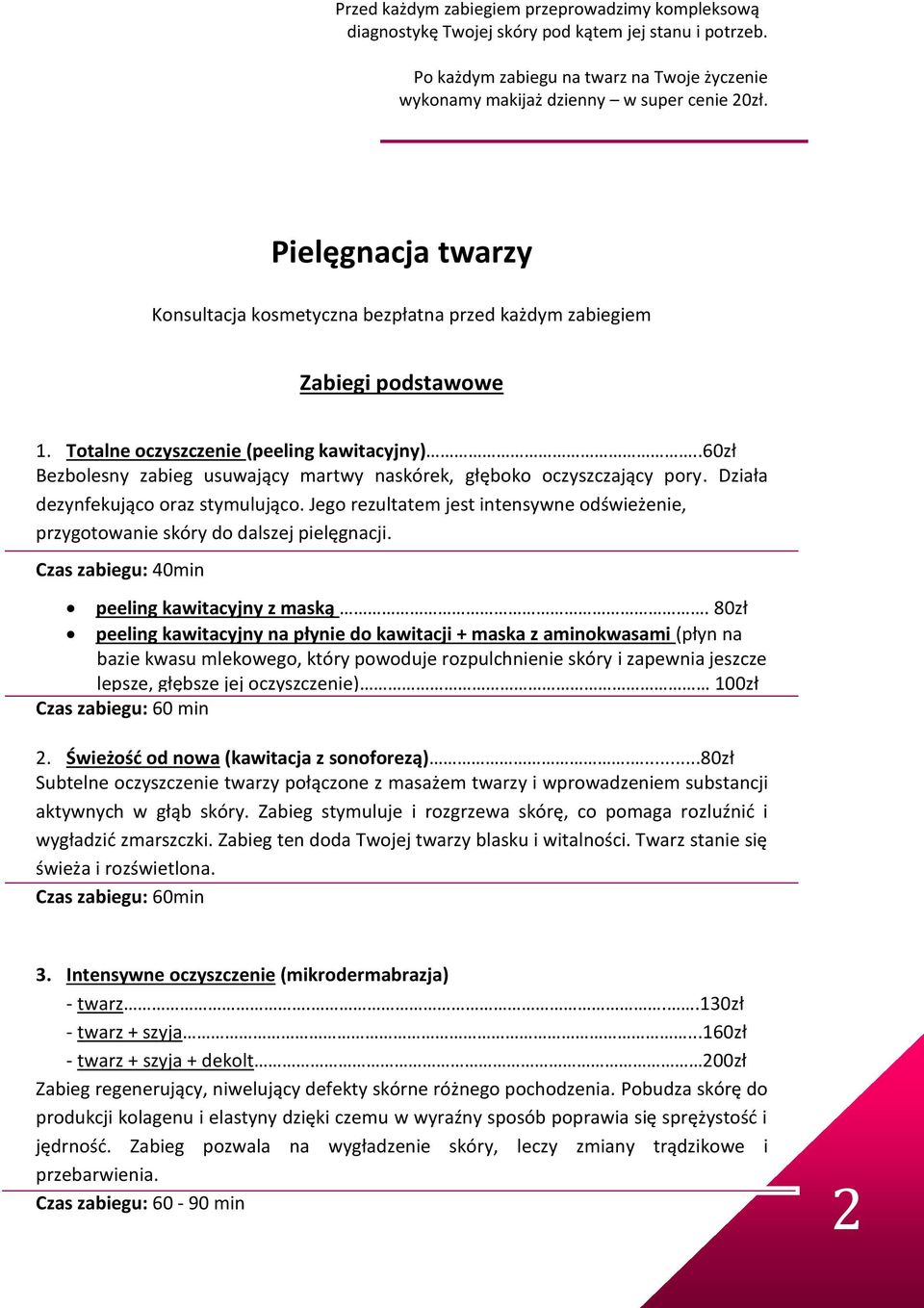 .60zł Bezbolesny zabieg usuwający martwy naskórek, głęboko oczyszczający pory. Działa dezynfekująco oraz stymulująco.