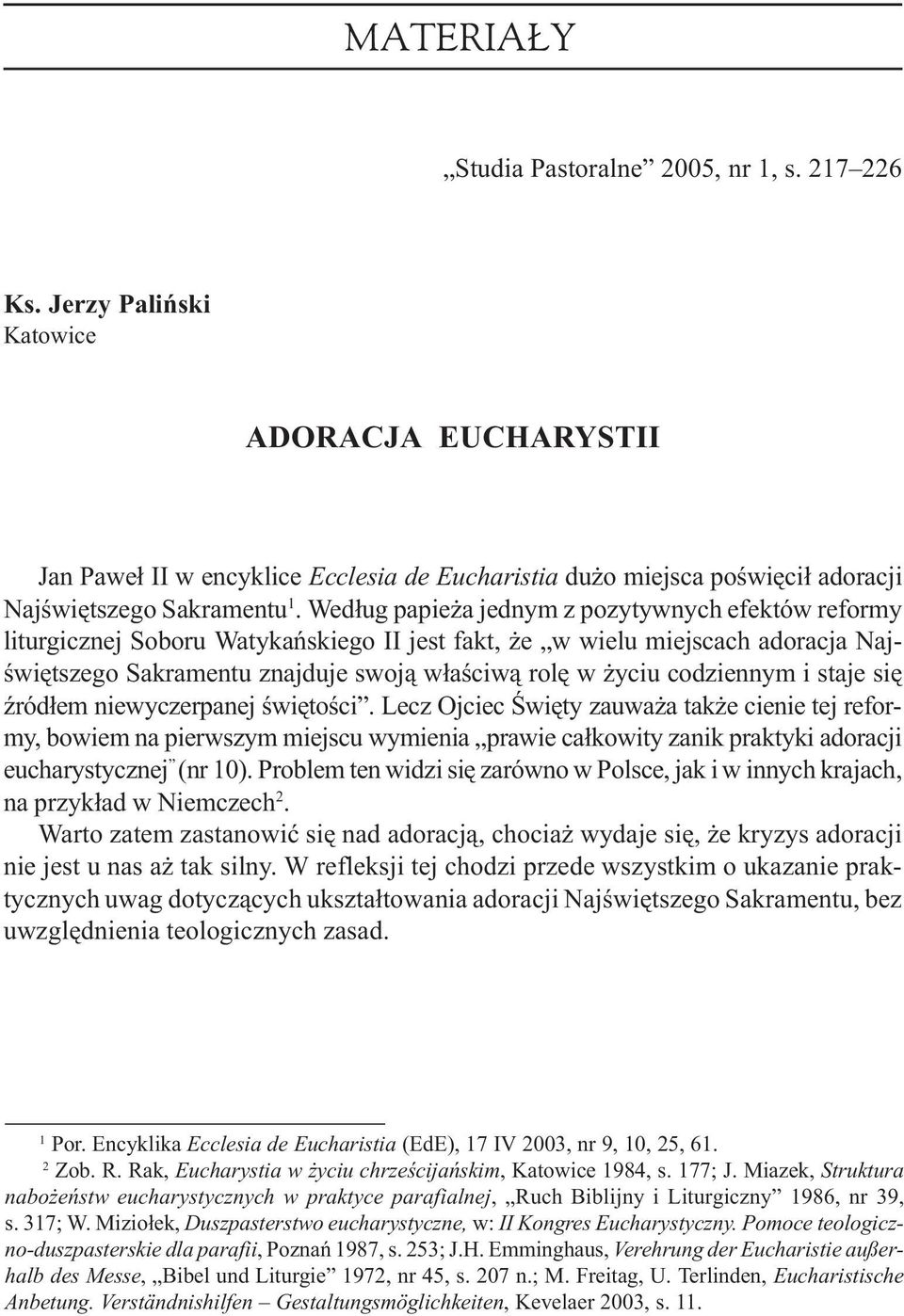 Wed³ug papie a jednym z pozytywnych efektów reformy liturgicznej Soboru Watykañskiego II jest fakt, e w wielu miejscach adoracja Najœwiêtszego Sakramentu znajduje swoj¹ w³aœciw¹ rolê w yciu