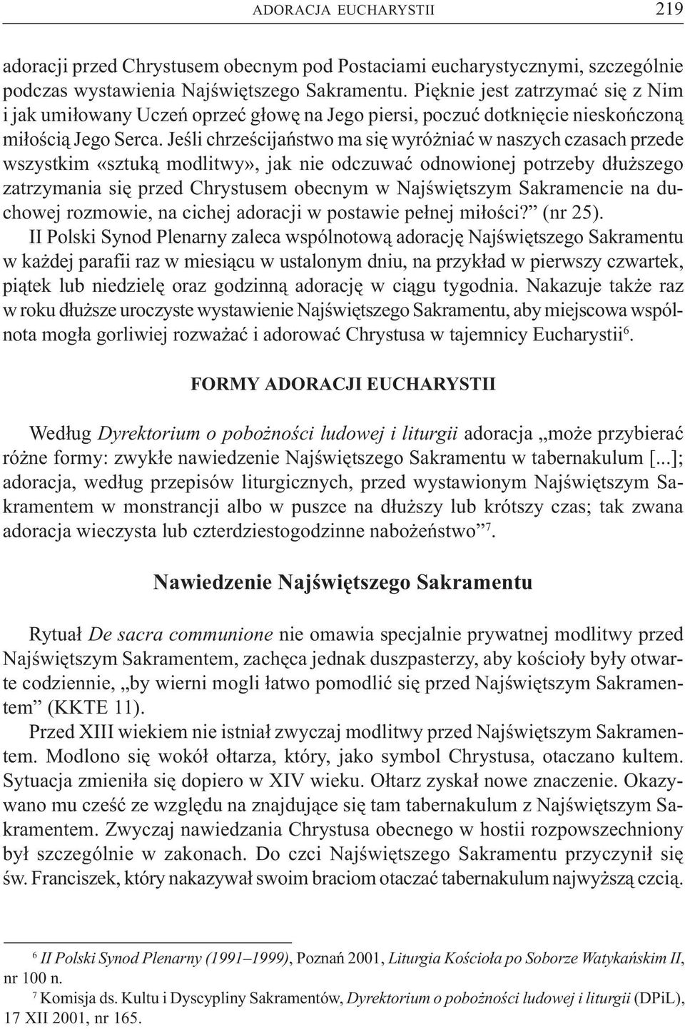 Jeœli chrzeœcijañstwo ma siê wyró niaæ w naszych czasach przede wszystkim «sztuk¹ modlitwy», jak nie odczuwaæ odnowionej potrzeby d³u szego zatrzymania siê przed Chrystusem obecnym w Najœwiêtszym