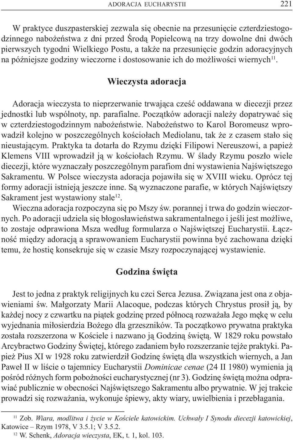 Wieczysta adoracja Adoracja wieczysta to nieprzerwanie trwaj¹ca czeœæ oddawana w diecezji przez jednostki lub wspólnoty, np. parafialne.