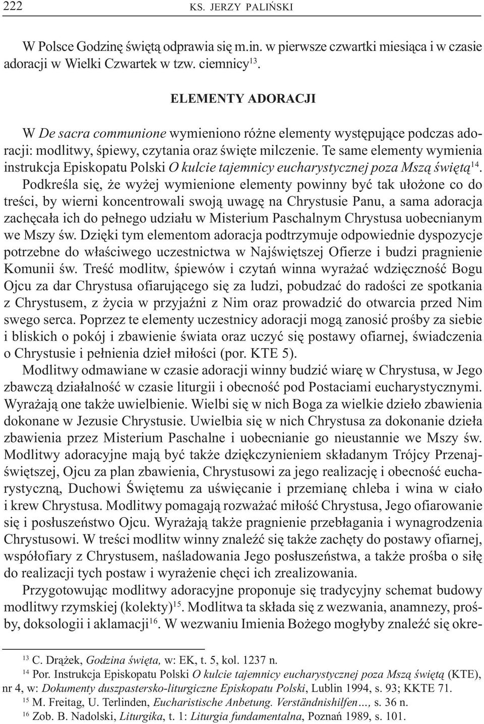 Te same elementy wymienia instrukcja Episkopatu Polski O kulcie tajemnicy eucharystycznej poza Msz¹ œwiêt¹ 14.