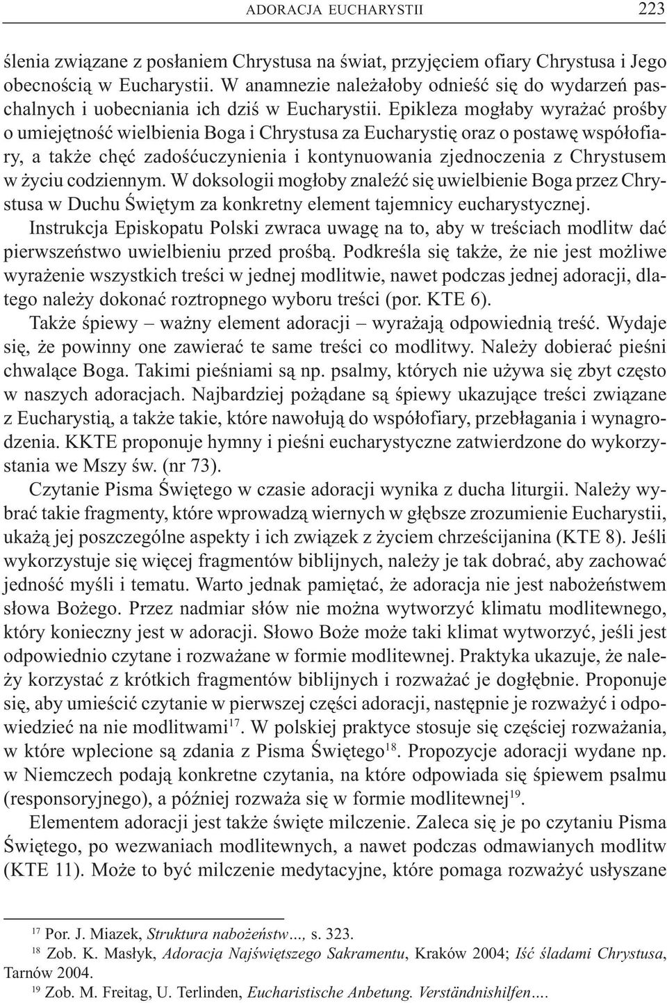 Epikleza mog³aby wyra aæ proœby o umiejêtnoœæ wielbienia Boga i Chrystusa za Eucharystiê oraz o postawê wspó³ofiary, a tak e chêæ zadoœæuczynienia i kontynuowania zjednoczenia z Chrystusem w yciu