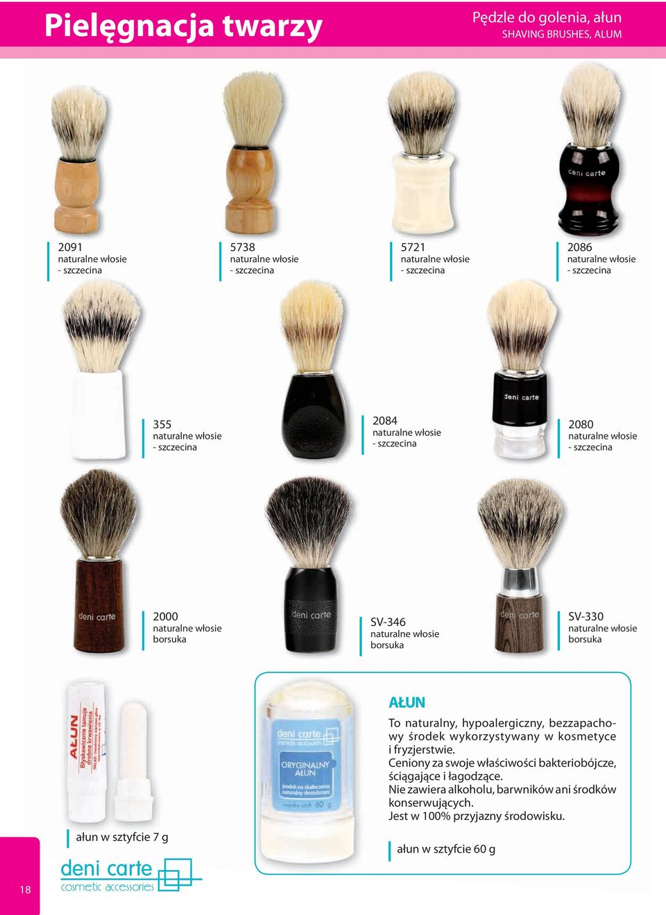 naturalne włosie borsuka SV-330 naturalne włosie borsuka ałun w sztyfcie 7 g AŁUN To naturalny, hypoalergiczny, bezzapachowy środek wykorzystywany w kosmetyce i fryzjerstwie