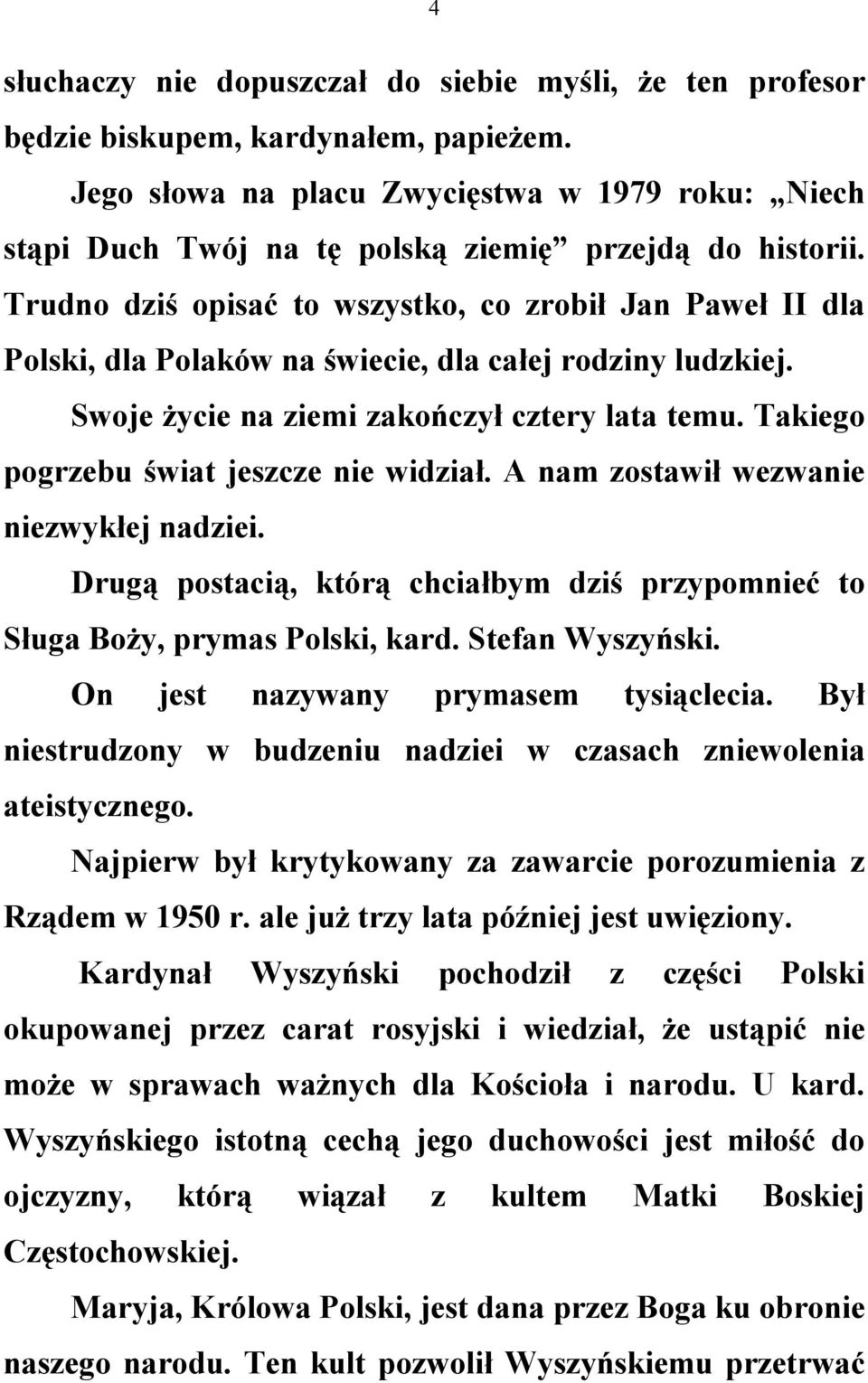 Trudno dziś opisać to wszystko, co zrobił Jan Paweł II dla Polski, dla Polaków na świecie, dla całej rodziny ludzkiej. Swoje życie na ziemi zakończył cztery lata temu.