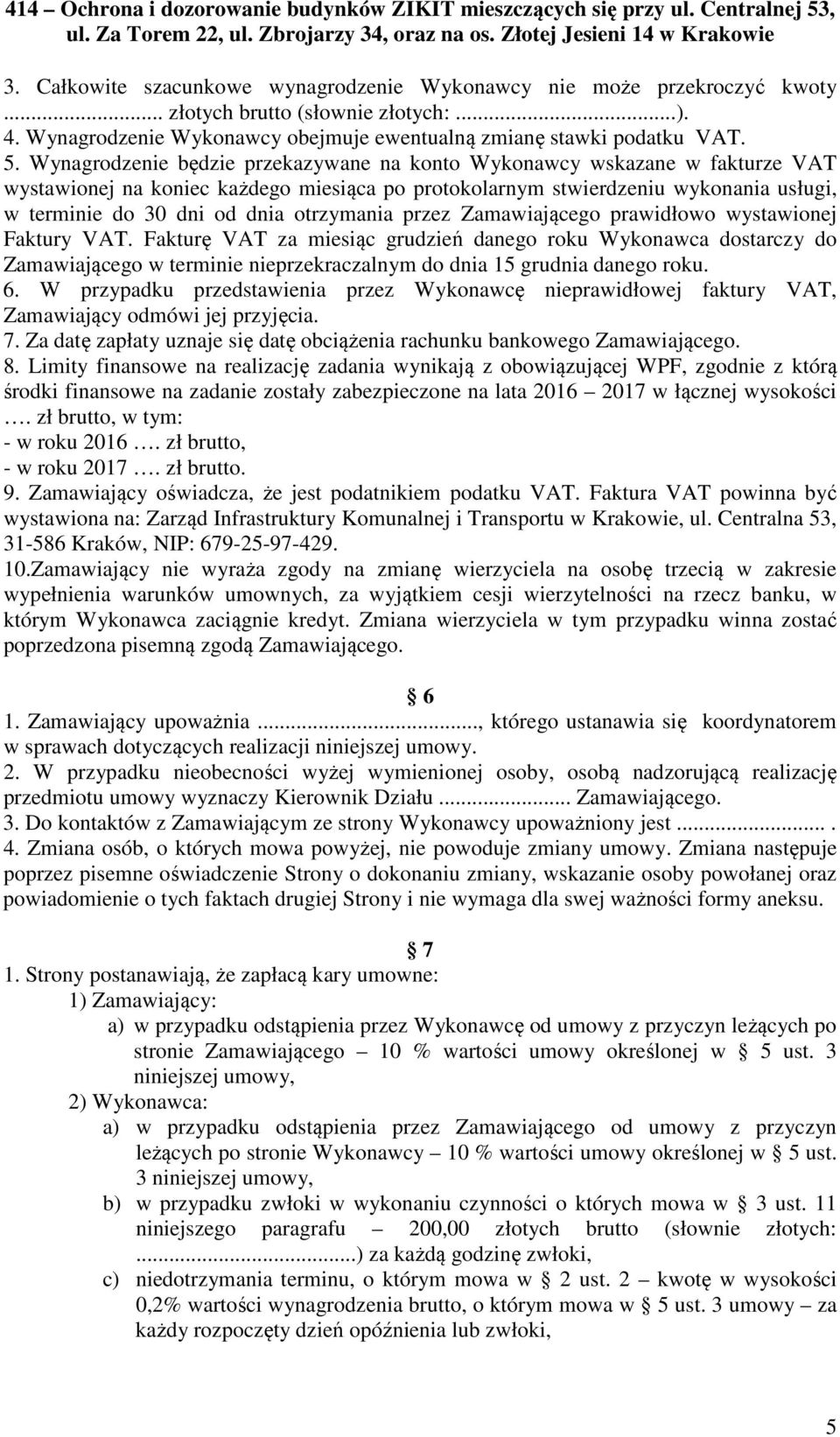 otrzymania przez Zamawiającego prawidłowo wystawionej Faktury VAT.