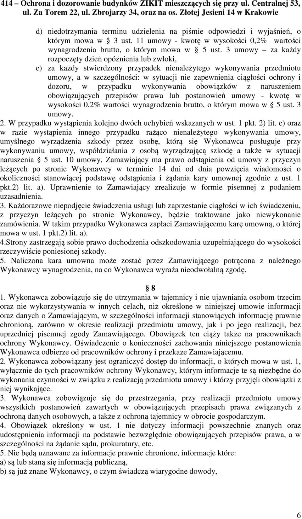 i dozoru, w przypadku wykonywania obowiązków z naruszeniem obowiązujących przepisów prawa lub postanowień umowy - kwotę w wysokości 0,2% wartości wynagrodzenia brutto, o którym mowa w 5 ust. 3 umowy.