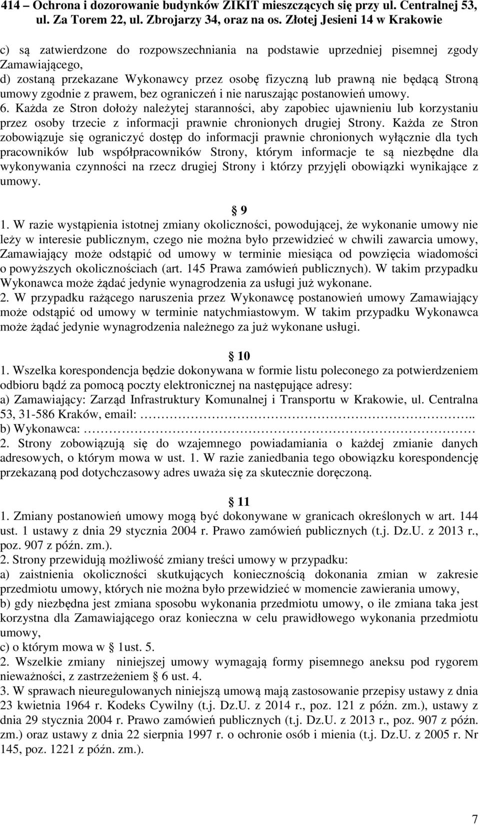 Każda ze Stron dołoży należytej staranności, aby zapobiec ujawnieniu lub korzystaniu przez osoby trzecie z informacji prawnie chronionych drugiej Strony.