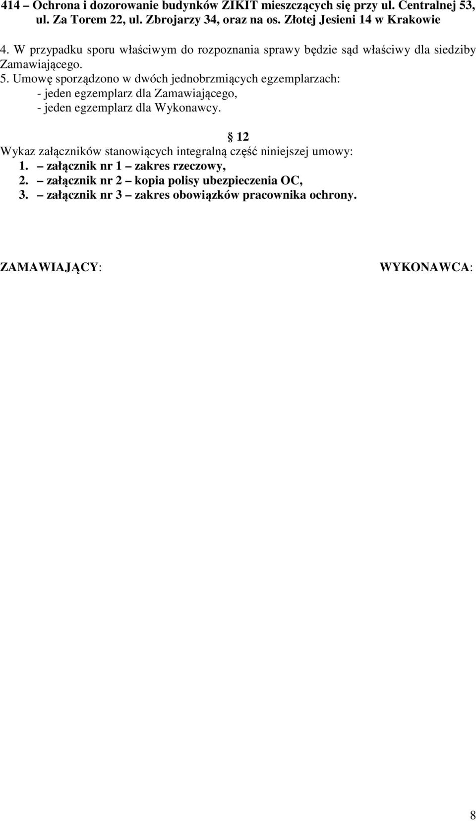 dla Wykonawcy. 12 Wykaz załączników stanowiących integralną część niniejszej umowy: 1.