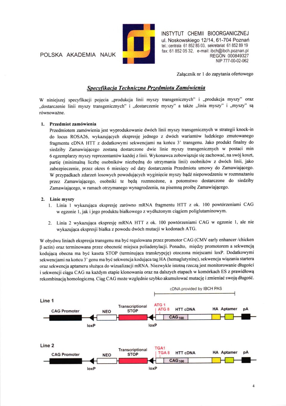 transgenicmych" i,,produkcja myszy" oraz,,dostarczenie linii myszy transgenicznych" i,,dostarczenie myszy" a tak2e,,linia myszy" i,,mysry" sq r6wnowazne. 1.