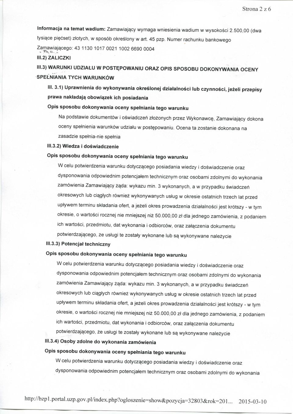 1) Uprawnienia do wykonywania okreslonej dziatalnosci lub czynnosci, jezeli przepisy prawa naktadajq obowi^zek ich posiadania Na podstawie dokumentow i oswiadczeh ziozonych przez Wykonawc?