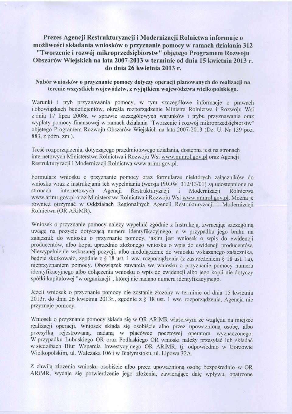 Nabt6r wniosk6w o przyznanie pomocy dotyczy operacji planowanych do realizacji na terenie wsrystkich wojew6dztw, z wyj4tkiem wojew6dztwa wielkopolskiego. Warunki i tryb przyznawanra pomocy.