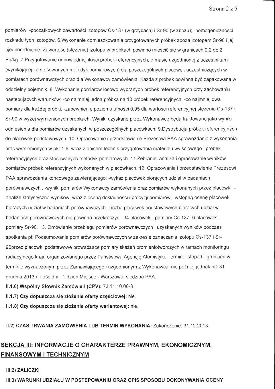 Przygotowanie odpowiedniej ilosci pr6bek referencyjnych, 0 masie uzgodnionej z uczestnikami (wynikajqcej ze stosowanych metodyk pomiarowych) dla poszczeg61nych placowek uczestniczqcych w pomiarach