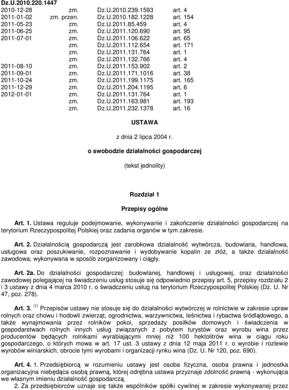 38 2011-10-24 zm. Dz.U.2011.199.1175 art. 165 2011-12-29 zm. Dz.U.2011.204.1195 art. 6 2012-01-01 zm. Dz.U.2011.131.764 art. 1 zm. Dz.U.2011.163.981 art. 193 zm. Dz.U.2011.232.1378 art.