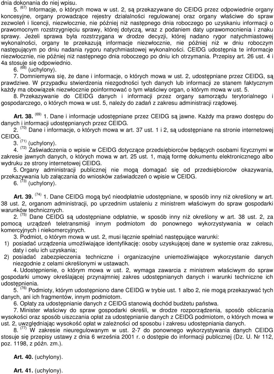 następnego dnia roboczego po uzyskaniu informacji o prawomocnym rozstrzygnięciu sprawy, której dotyczą, wraz z podaniem daty uprawomocnienia i znaku sprawy.