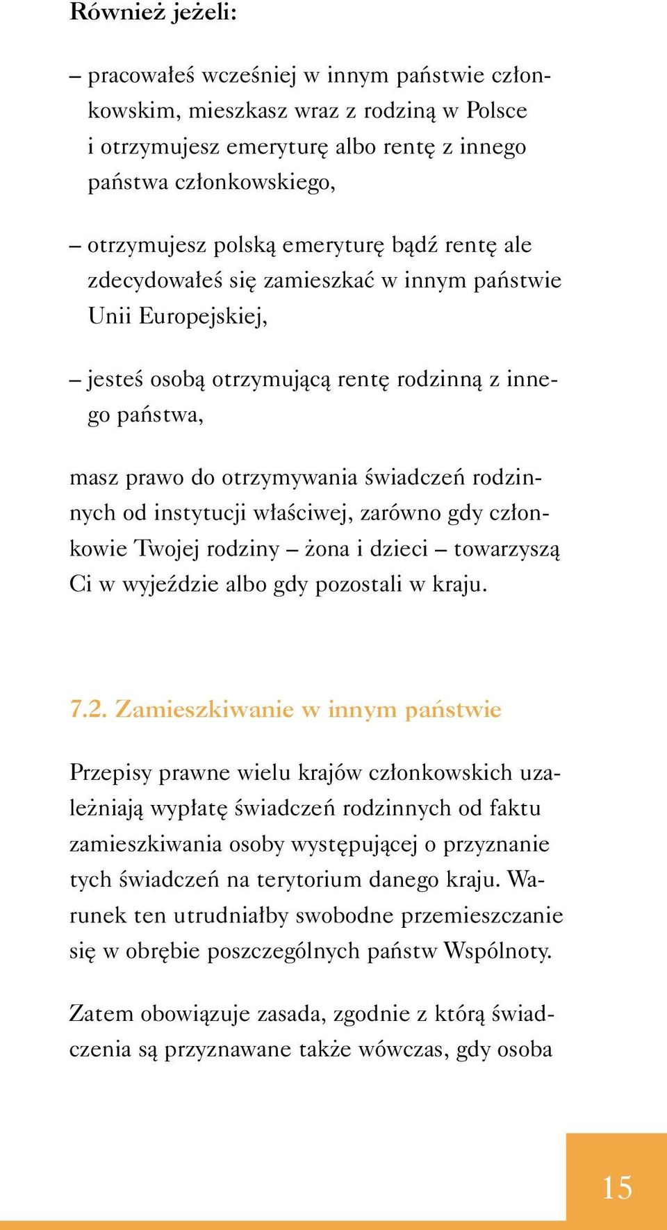 aêciwej, zarówno gdy cz onkowie Twojej rodziny ona i dzieci towarzyszà Ci w wyjeêdzie albo gdy pozostali w kraju. 7.2.