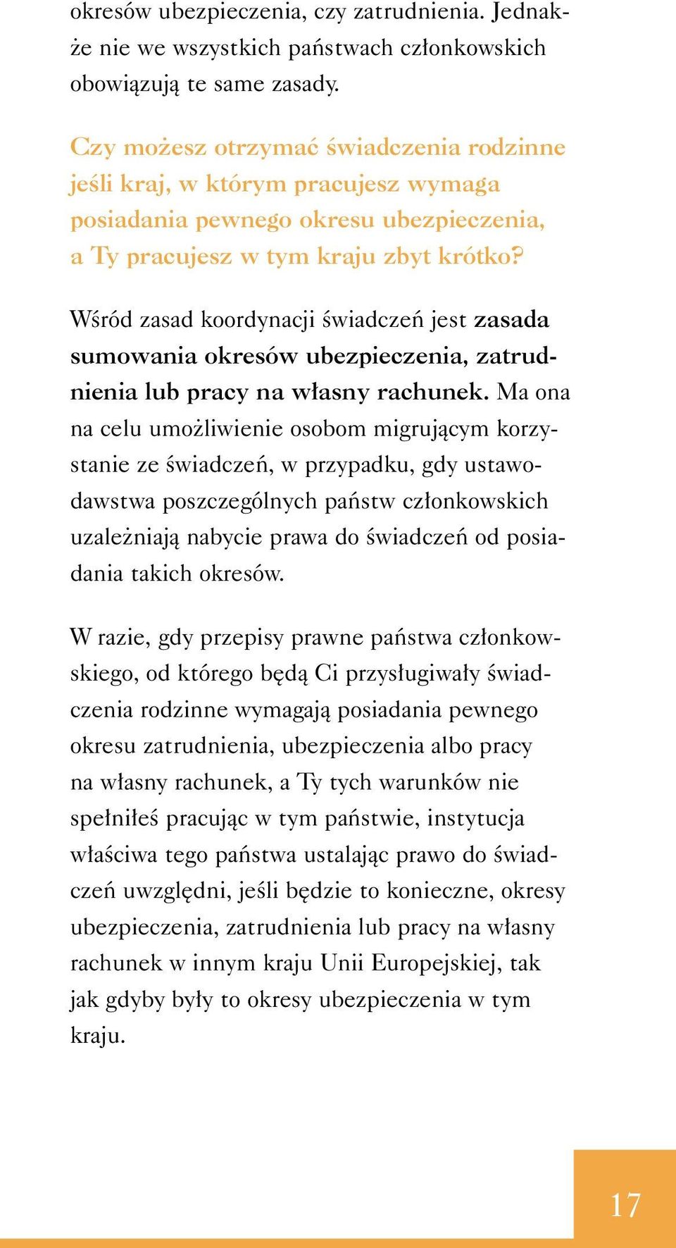 WÊród zasad koordynacji Êwiadczeƒ jest zasada sumowania okresów ubezpieczenia, zatrudnienia lub pracy na w asny rachunek.