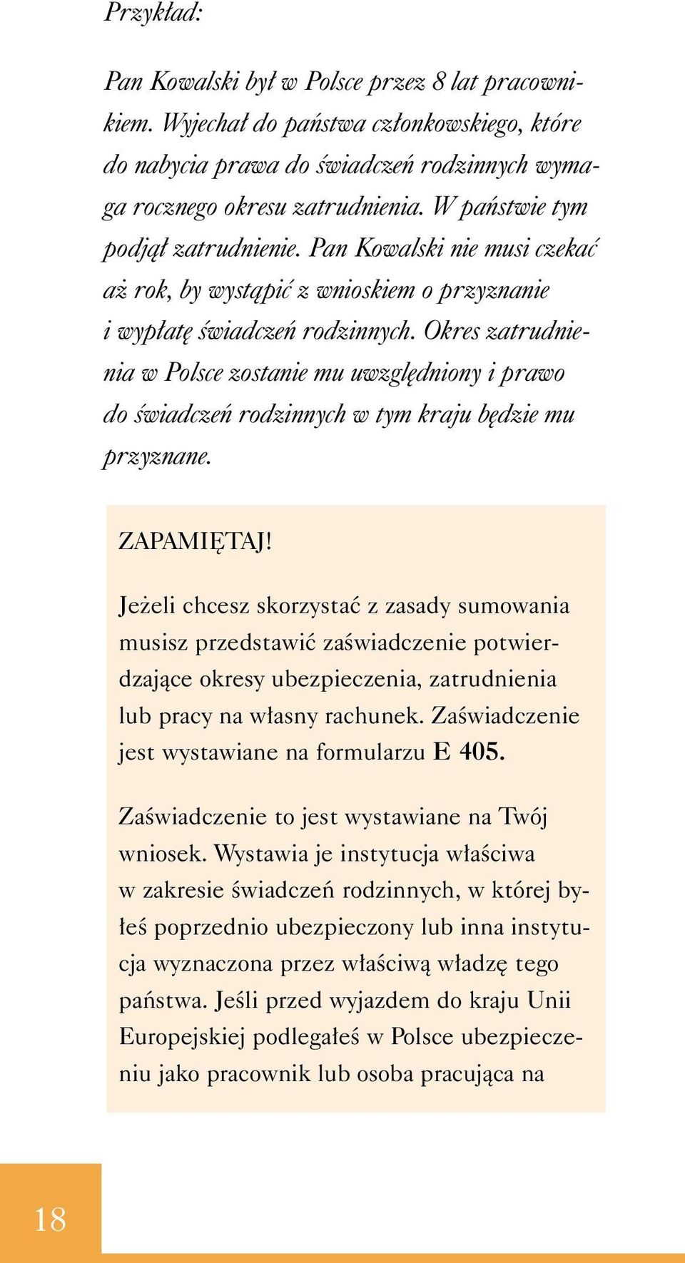 Okres zatrudnienia w Polsce zostanie mu uwzgl dniony i prawo do Êwiadczeƒ rodzinnych w tym kraju b dzie mu przyznane. ZAPAMI TAJ!