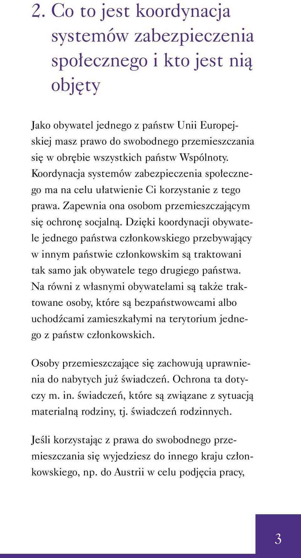 Dzi ki koordynacji obywatele jednego paƒstwa cz onkowskiego przebywajàcy w innym paƒstwie cz onkowskim sà traktowani tak samo jak obywatele tego drugiego paƒstwa.