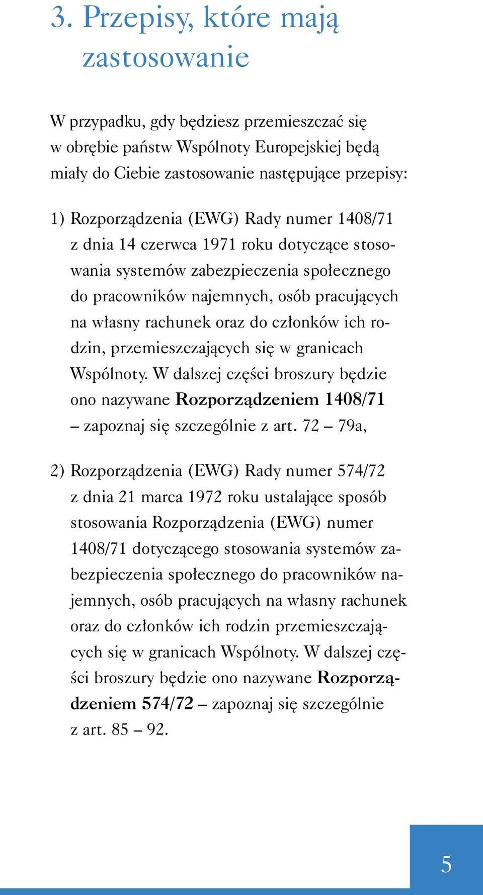 przemieszczajàcych si w granicach Wspólnoty. W dalszej cz Êci broszury b dzie ono nazywane Rozporzàdzeniem 1408/71 zapoznaj si szczególnie z art.