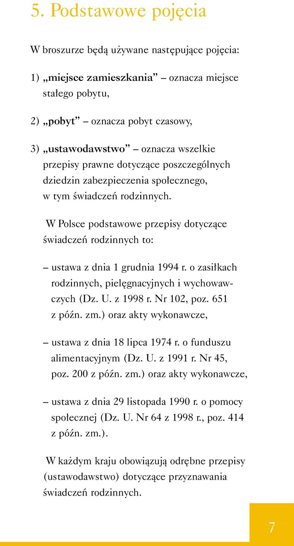 o zasi kach rodzinnych, piel gnacyjnych i wychowawczych (Dz. U. z 1998 r. Nr 102, poz. 651 z póên. zm.) oraz akty wykonawcze, ustawa z dnia 18 lipca 1974 r. o funduszu alimentacyjnym (Dz. U. z 1991 r.