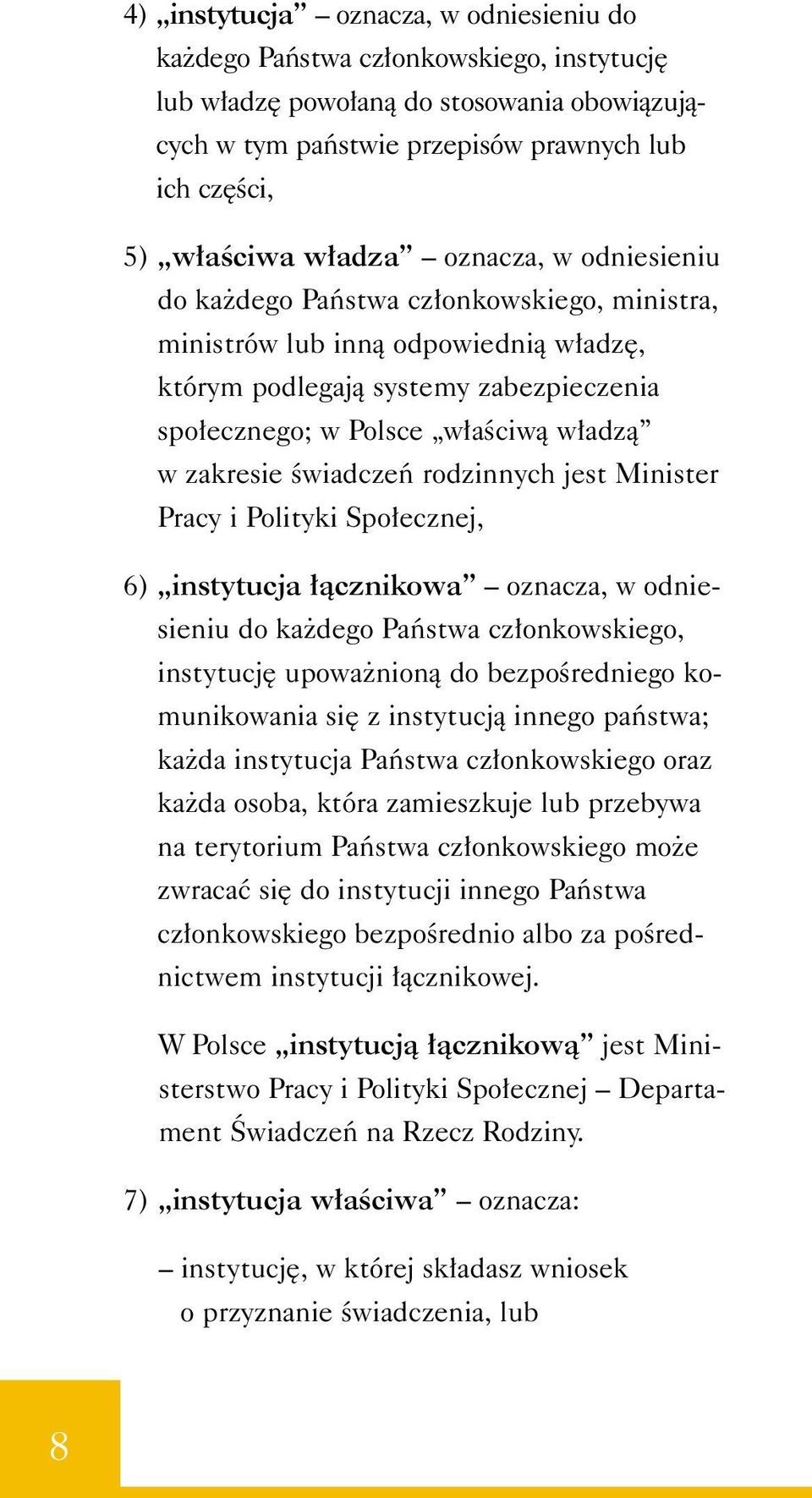 Êwiadczeƒ rodzinnych jest Minister Pracy i Polityki Spo ecznej, 6) instytucja àcznikowa oznacza, w odniesieniu do ka dego Paƒstwa cz onkowskiego, instytucj upowa nionà do bezpoêredniego komunikowania