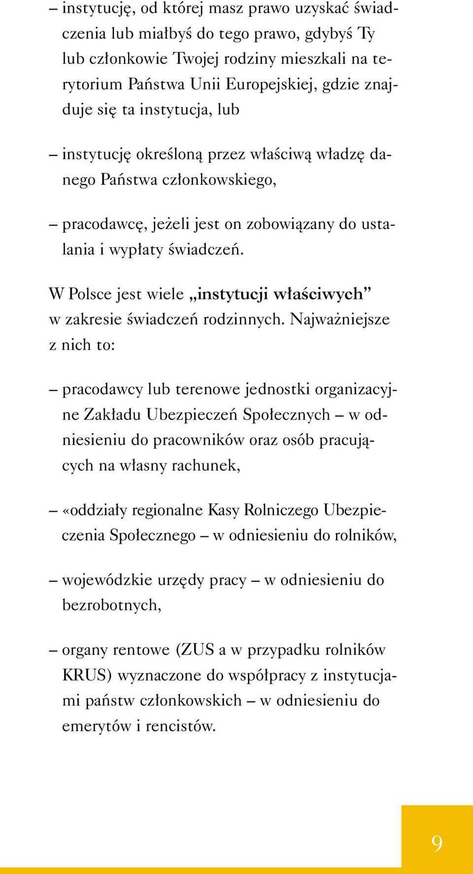 W Polsce jest wiele instytucji w aêciwych w zakresie Êwiadczeƒ rodzinnych.
