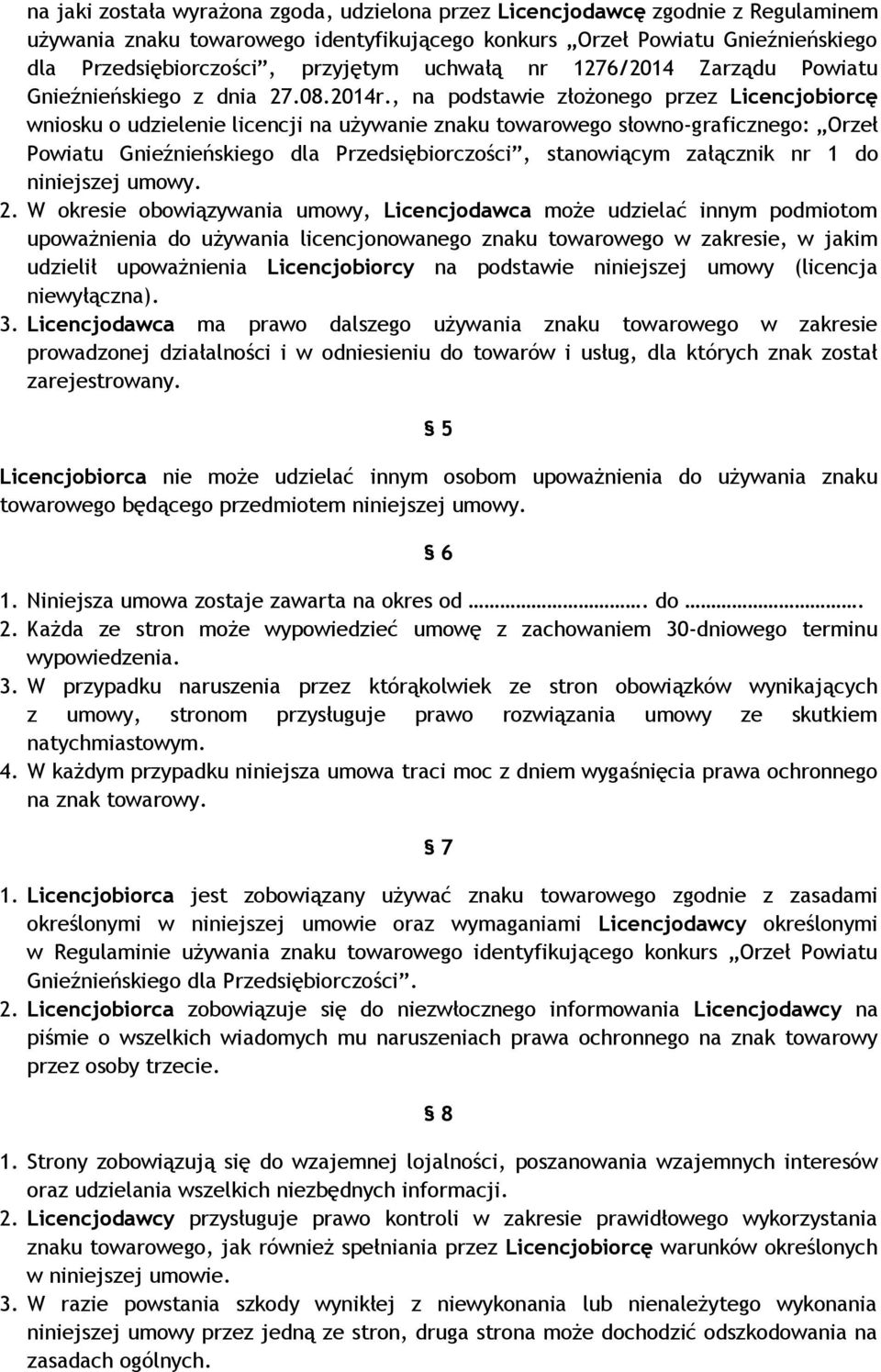 , na podstawie złożonego przez Licencjobiorcę wniosku o udzielenie licencji na używanie znaku towarowego słowno-graficznego: Orzeł Powiatu Gnieźnieńskiego dla Przedsiębiorczości, stanowiącym