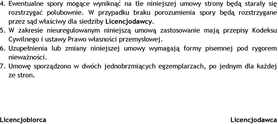 W zakresie nieuregulowanym niniejszą umową zastosowanie mają przepisy Kodeksu Cywilnego i ustawy Prawo własności przemysłowej. 6.