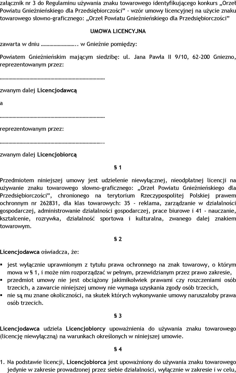 Jana Pawła II 9/10, 62-200 Gniezno, reprezentowanym przez: zwanym dalej Licencjodawcą a reprezentowanym przez:.