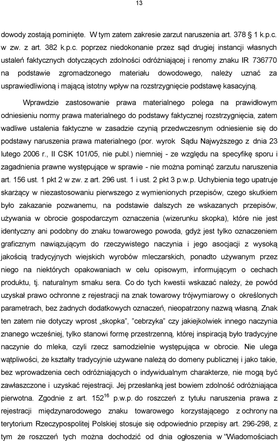 poprzez niedokonanie przez sąd drugiej instancji własnych ustaleń faktycznych dotyczących zdolności odróżniającej i renomy znaku IR 736770 na podstawie zgromadzonego materiału dowodowego, należy