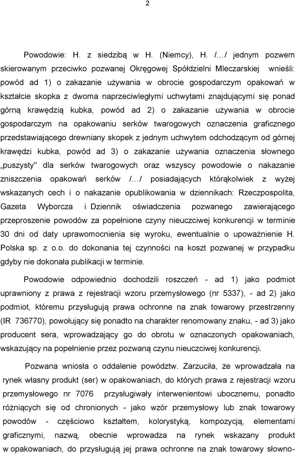 naprzeciwległymi uchwytami znajdującymi się ponad górną krawędzią kubka, powód ad 2) o zakazanie używania w obrocie gospodarczym na opakowaniu serków twarogowych oznaczenia graficznego